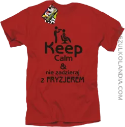 Keep Calm & Nie zadzieraj z Fryzjerem - SUSZARKA - Koszulka Męska - Czerwony