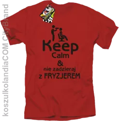 Keep Calm & Nie zadzieraj z Fryzjerem - SUSZARKA - Koszulka Męska - Czerwony