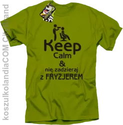 Keep Calm & Nie zadzieraj z Fryzjerem - SUSZARKA - Koszulka Męska - Kiwi