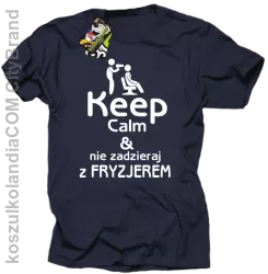 Keep Calm & Nie zadzieraj z Fryzjerem - SUSZARKA - Koszulka Męska - Granatowy