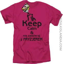 Keep Calm & Nie zadzieraj z Fryzjerem - SUSZARKA - Koszulka Męska - Fuksja Róż