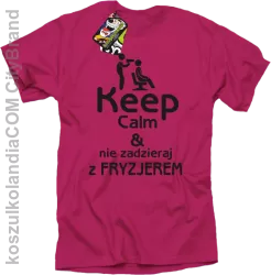 Keep Calm & Nie zadzieraj z Fryzjerem - SUSZARKA - Koszulka Męska - Fuksja Róż