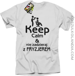 Keep Calm & Nie zadzieraj z Fryzjerem - SUSZARKA - Koszulka Męska - Biały