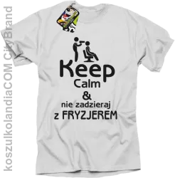 Keep Calm & Nie zadzieraj z Fryzjerem - SUSZARKA - Koszulka Męska - Biały