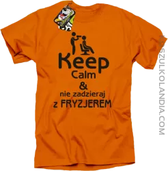 Keep Calm & Nie zadzieraj z Fryzjerem - SUSZARKA - Koszulka Męska - Pomarańczowy