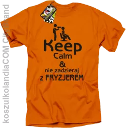 Keep Calm & Nie zadzieraj z Fryzjerem - SUSZARKA - Koszulka Męska - Pomarańczowy