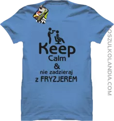 Keep Calm & Nie zadzieraj z Fryzjerem - SUSZARKA - Koszulka Męska - Błękitny