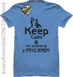 Keep Calm & Nie zadzieraj z Fryzjerem - SUSZARKA - Koszulka Męska - Błękitny