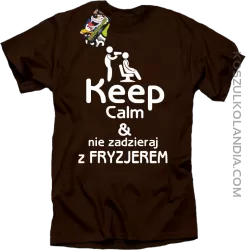 Keep Calm & Nie zadzieraj z Fryzjerem - SUSZARKA - Koszulka Męska - Brązowy