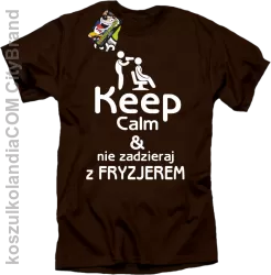 Keep Calm & Nie zadzieraj z Fryzjerem - SUSZARKA - Koszulka Męska - Brązowy