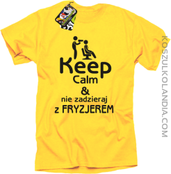 Keep Calm & Nie zadzieraj z Fryzjerem - SUSZARKA - Koszulka Męska - Żółty