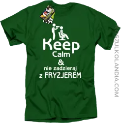 Keep Calm & Nie zadzieraj z Fryzjerem - SUSZARKA - Koszulka Męska - Zielony