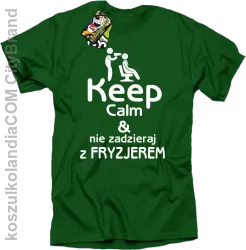 Keep Calm & Nie zadzieraj z Fryzjerem - SUSZARKA - Koszulka Męska - Zielony