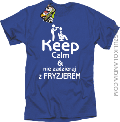 Keep Calm & Nie zadzieraj z Fryzjerem - SUSZARKA - Koszulka Męska - Niebieski