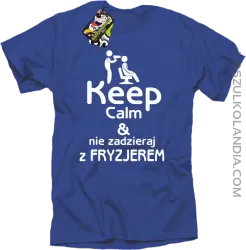 Keep Calm & Nie zadzieraj z Fryzjerem - SUSZARKA - Koszulka Męska - Niebieski