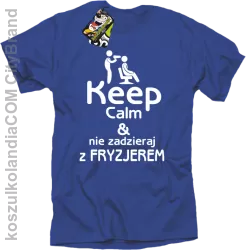 Keep Calm & Nie zadzieraj z Fryzjerem - SUSZARKA - Koszulka Męska - Niebieski