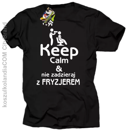 Keep Calm & Nie zadzieraj z Fryzjerem - SUSZARKA - Koszulka Męska - Czarny