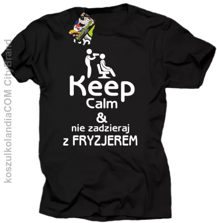 Keep Calm & Nie zadzieraj z Fryzjerem - SUSZARKA - Koszulka Męska