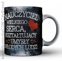 Nauczyciel wielkiego serca kształtujący umysły młodych ludzi - kubek ceramiczny z nadrukiem 330ml na kawkę 2