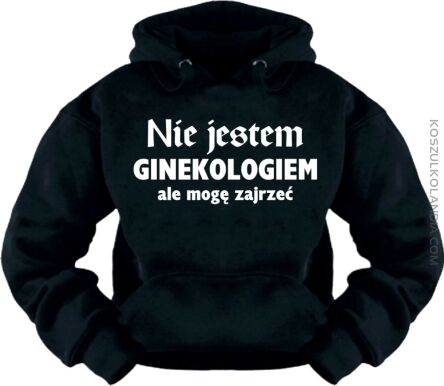 Nie jestem ginekologiem, ale mogę zajrzeć - Bluza Nr KODIA00093bl