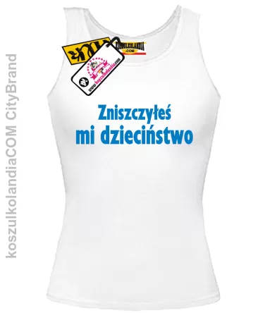 Zniszczyłeś mi dzieciństwo - top damski