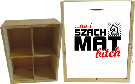 No i szach mat bitch - Skrzynka drewniana 