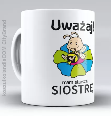 Uważaj mam starszą siostrę - Kubek ceramiczny 