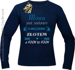 Mowa jest srebrem milczenie złotem a foch to foch - Longsleeve męski granat