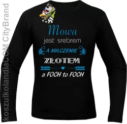 Mowa jest srebrem milczenie złotem a foch to foch - Longsleeve męski czarny 