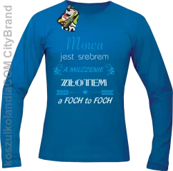 Mowa jest srebrem milczenie złotem a foch to foch - Longsleeve męski niebieski