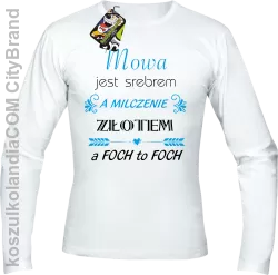 Mowa jest srebrem milczenie złotem a foch to foch - Longsleeve męski biały 