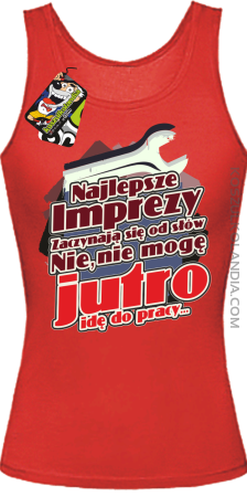 Najlepsze imprezy zaczynają się od słów Jutro idę do pracy - Top damski