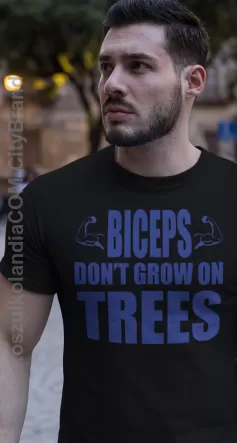 Biceps don`t grow on trees - koszulka męska