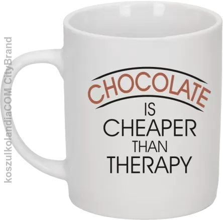 Chocolate is cheaper than therapy - Kubek ceramiczny biały 
