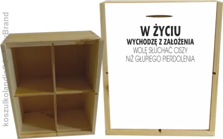 W życiu wychodzę z założenia wolę słuchać ciszy .. - Skrzyneczka ozdobna 