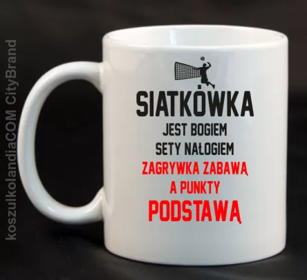 Siatkówka jest bogiem sety nałogiem zagrywka zabawą a punkty podstawą - Kubek ceramiczny biały 