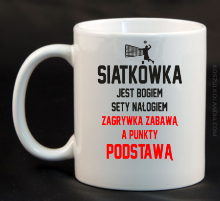 Siatkówka jest bogiem sety nałogiem zagrywka zabawą a punkty podstawą - Kubek ceramiczny 