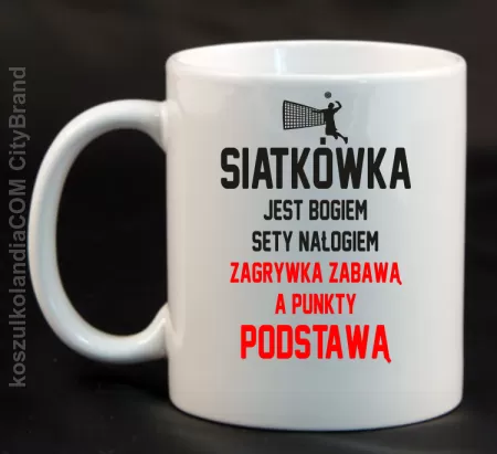 Siatkówka jest bogiem sety nałogiem zagrywka zabawą a punkty podstawą - Kubek ceramiczny 