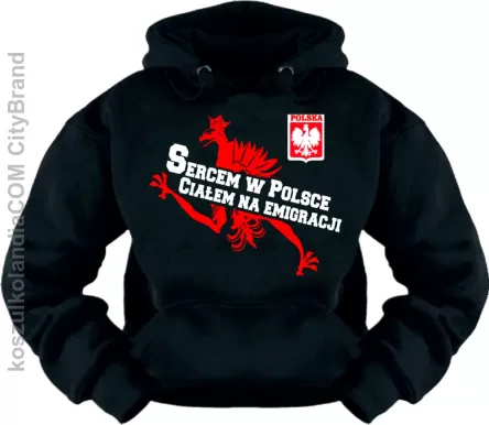 Sercem w Polsce Ciałem na Emigracji - Bluza