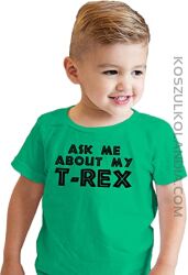 Ask me about my T-REX - koszulka dziecięca  2