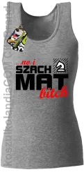 No i szach mat bitch - Top damski melanż 