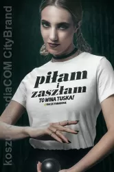 Piłam i zaszłam - to wina Tuska - koszulka damska 2