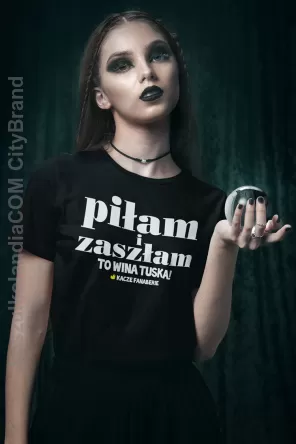 Piłam i zaszłam - to wina Tuska - koszulka damska