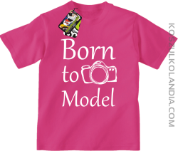 Born to model - Urodzony model - Koszulka dziecięca fuchsia