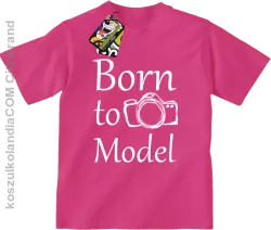 Born to model - Urodzony model - Koszulka dziecięca fuchsia