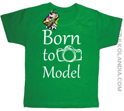 Born to model - Urodzony model - Koszulka dziecięca khely