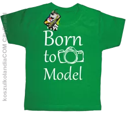 Born to model - Urodzony model - Koszulka dziecięca khely