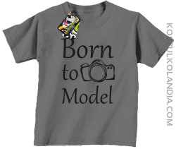 Born to model - Urodzony model - Koszulka dziecięca szara