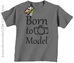 Born to model - Urodzony model - Koszulka dziecięca szara