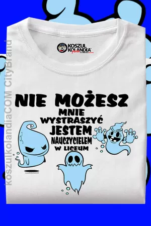 Nie możesz mnie wystraszyć jestem nauczycielem w Liceum - koszulka męska 